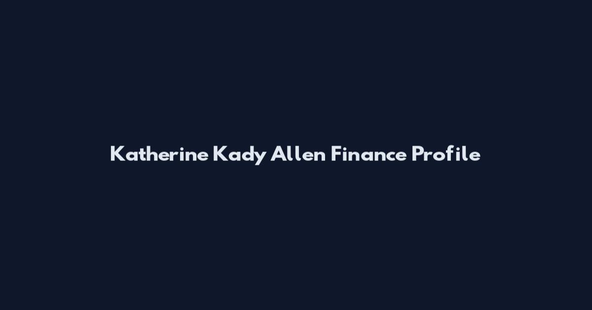 Katherine 'Kady' Allen Finance Profile