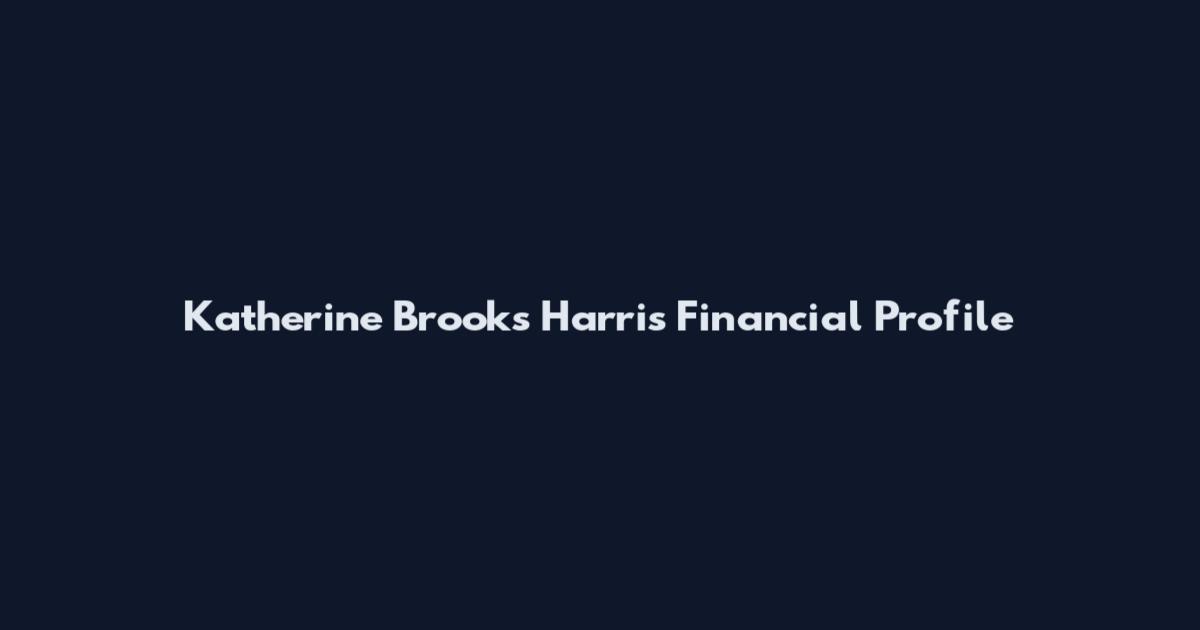Katherine Brooks Harris Financial Profile
