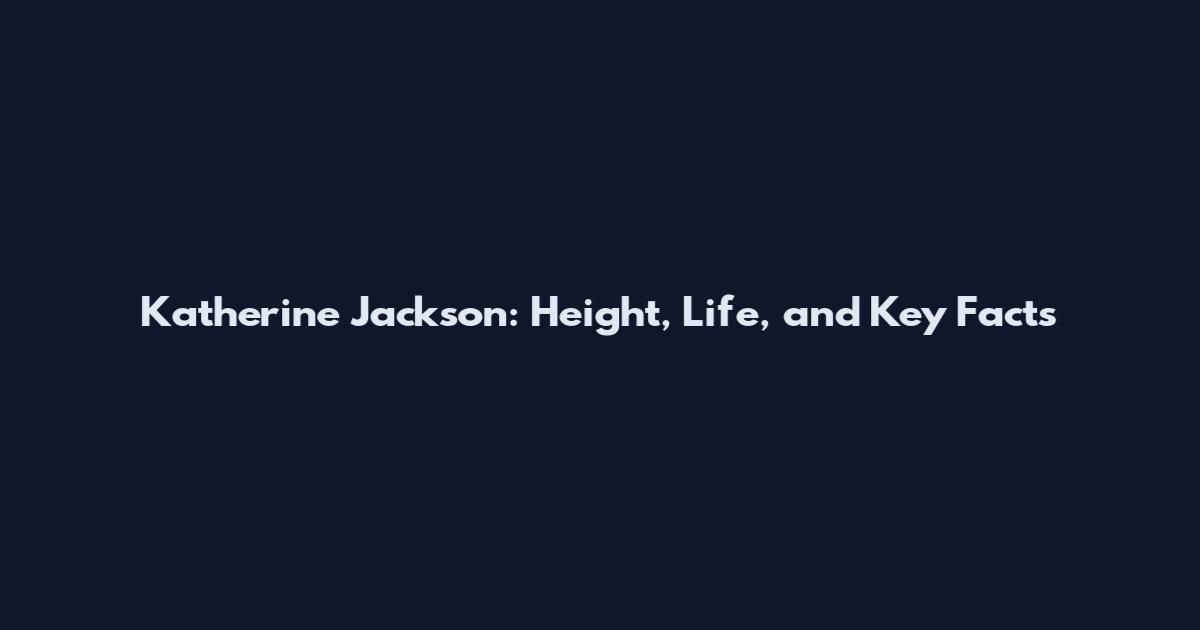 Katherine Jackson: Height, Life, and Key Facts