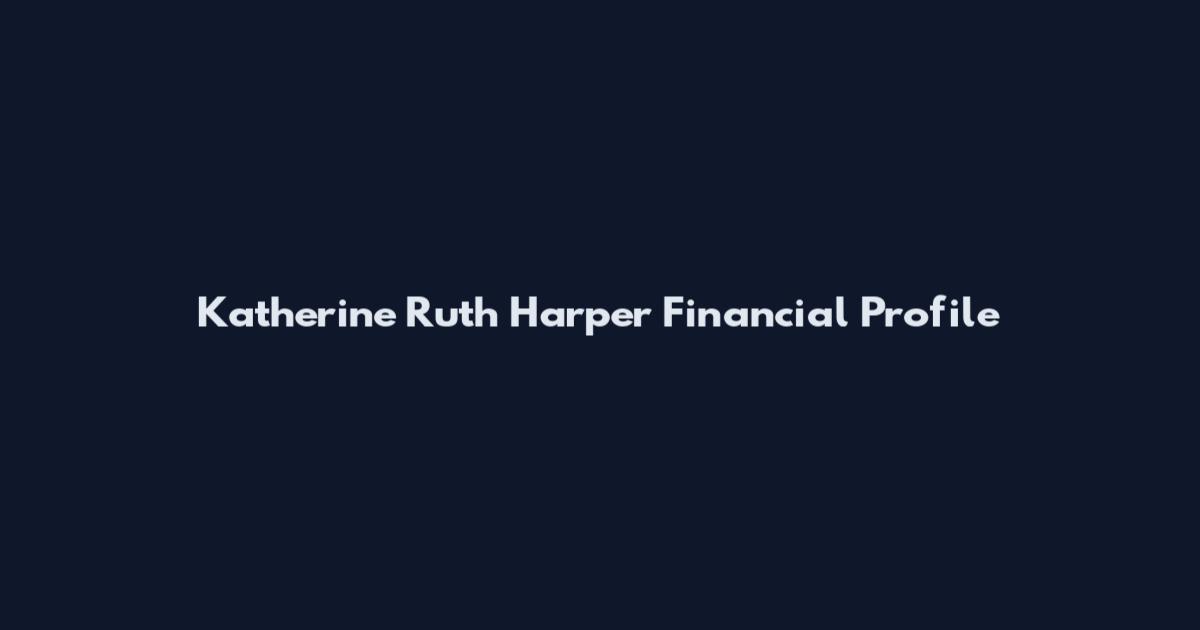 Katherine Ruth Harper Financial Profile