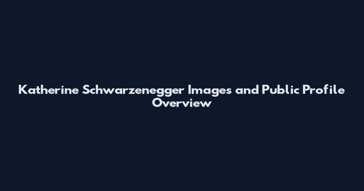 Katherine Schwarzenegger Images and Public Profile Overview