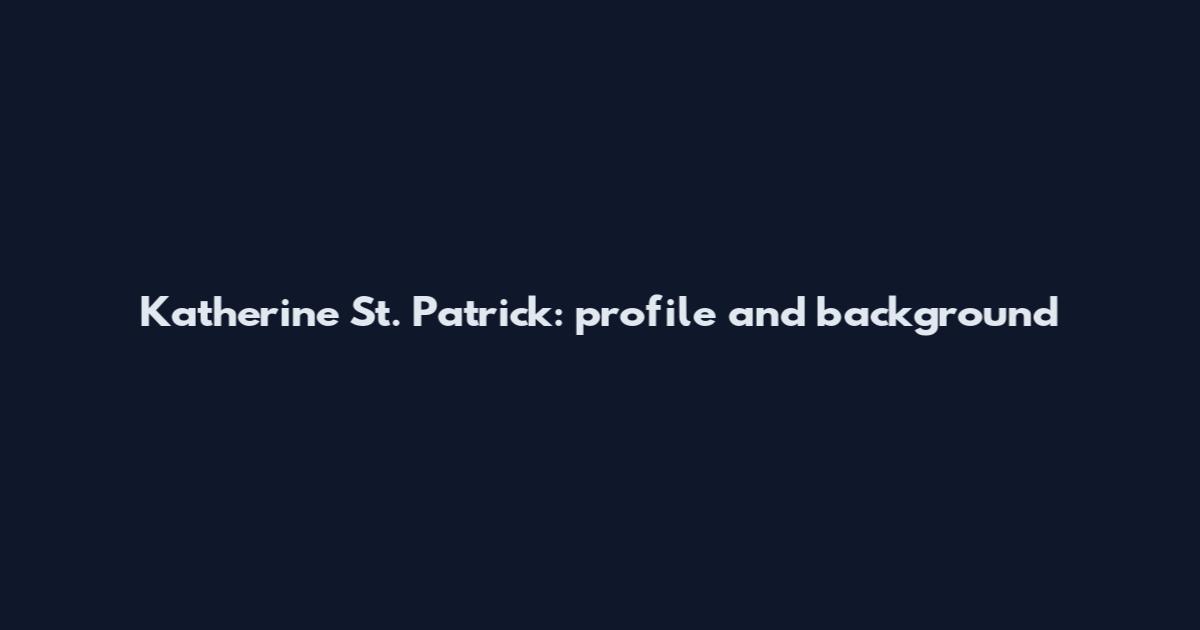 Katherine St. Patrick: profile and background