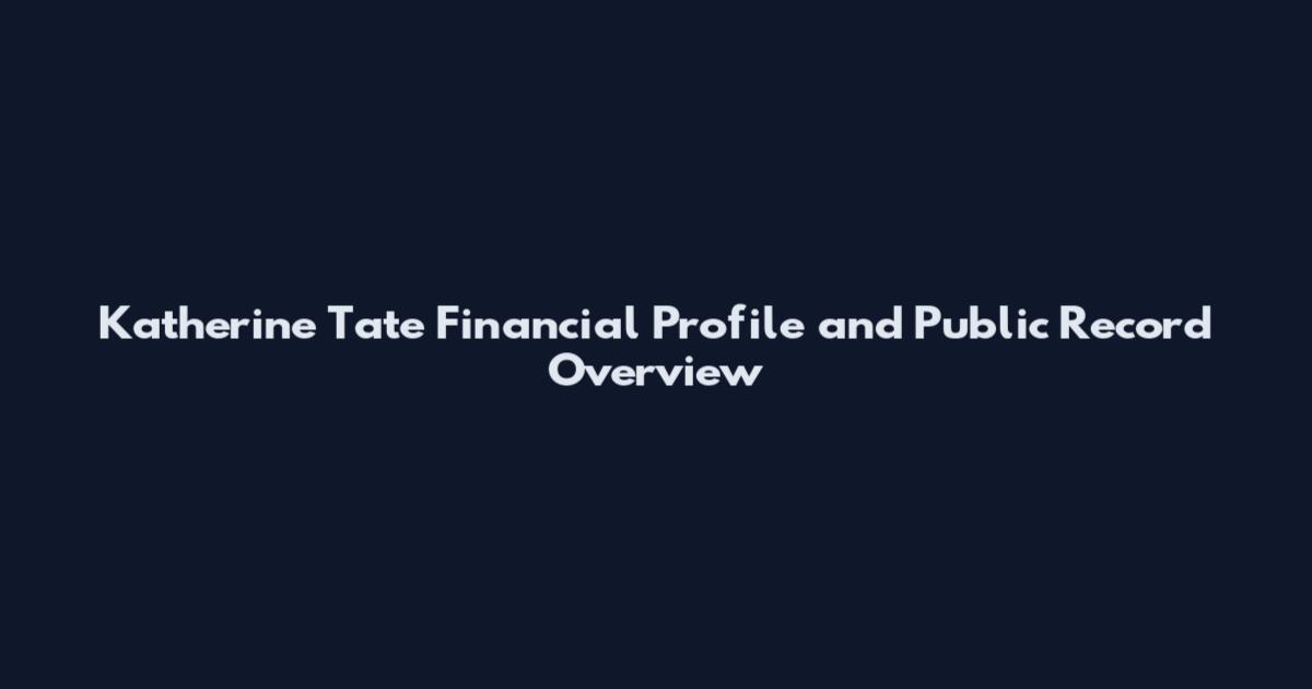 Katherine Tate Financial Profile and Public Record Overview