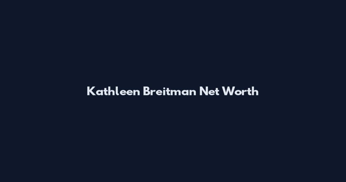 Kathleen Breitman Net Worth