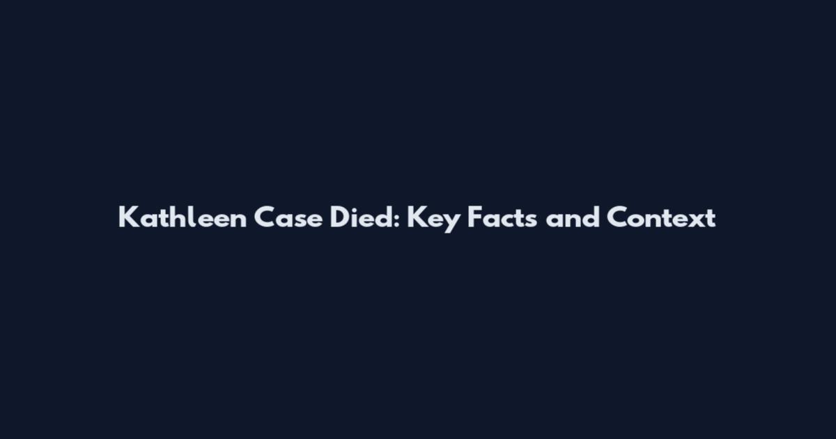 Kathleen Case Died: Key Facts and Context