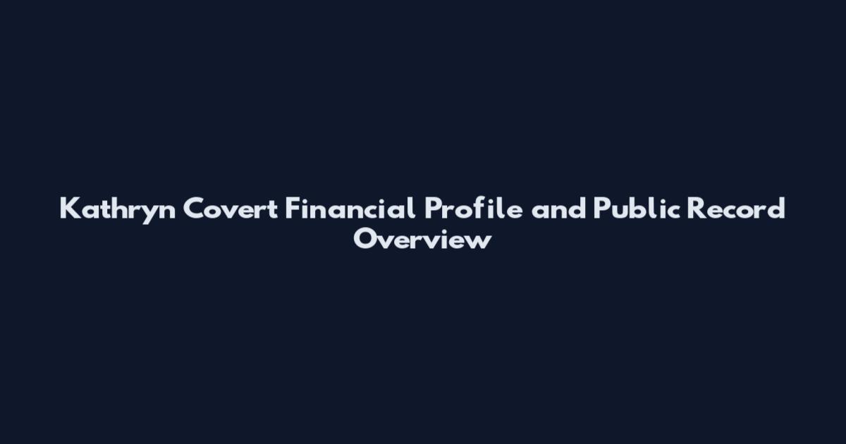 Kathryn Covert Financial Profile and Public Record Overview