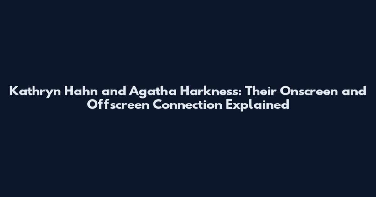 Kathryn Hahn and Agatha Harkness: Their Onscreen and Offscreen Connection Explained