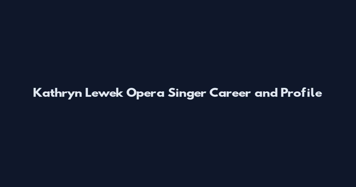 Kathryn Lewek Opera Singer Career and Profile