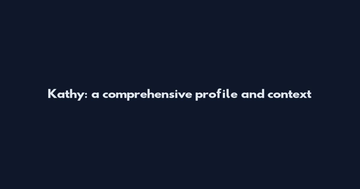 Kathy: a comprehensive profile and context