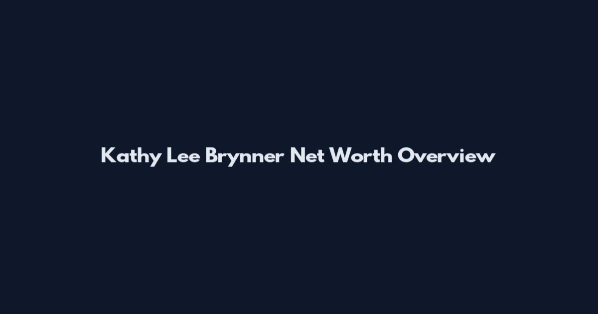 Kathy Lee Brynner Net Worth Overview