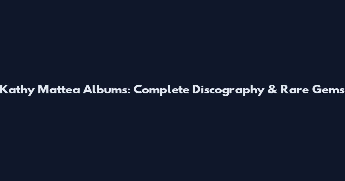 Kathy Mattea Albums: Complete Discography & Rare Gems