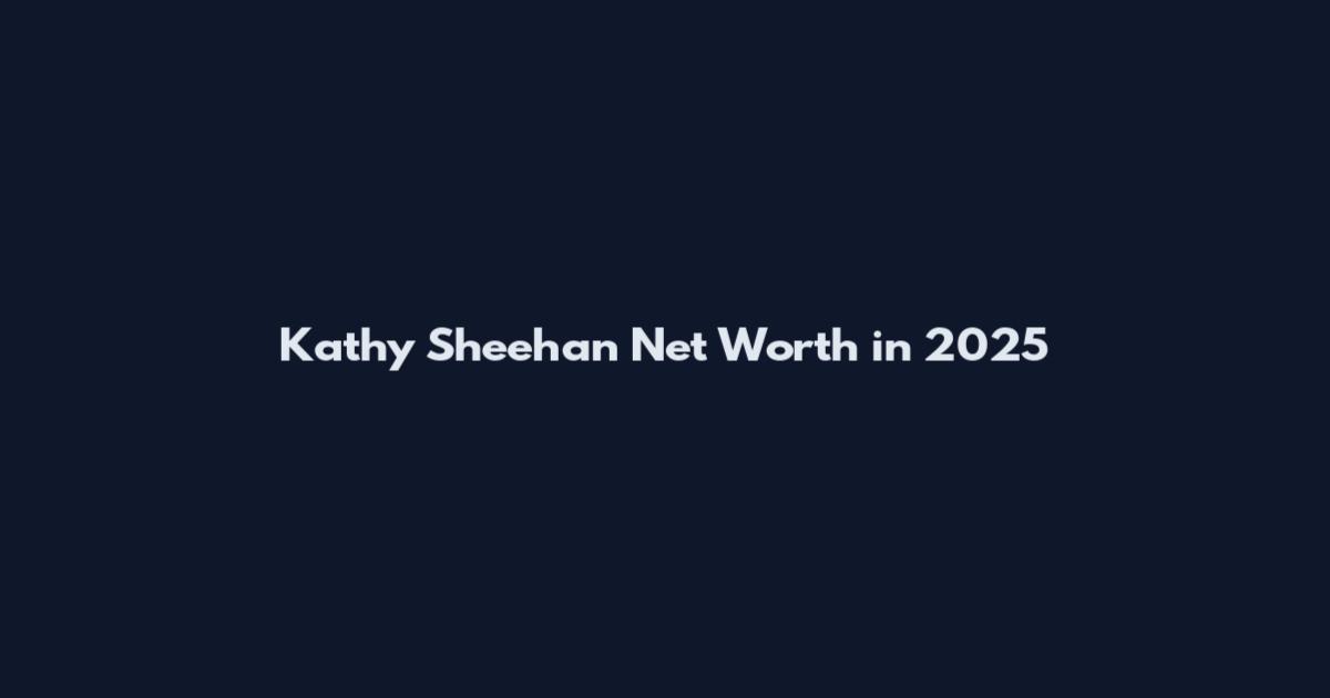 Kathy Sheehan Net Worth in 2025