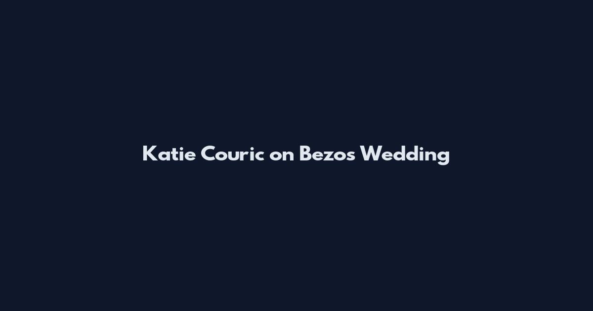 Katie Couric on Bezos Wedding