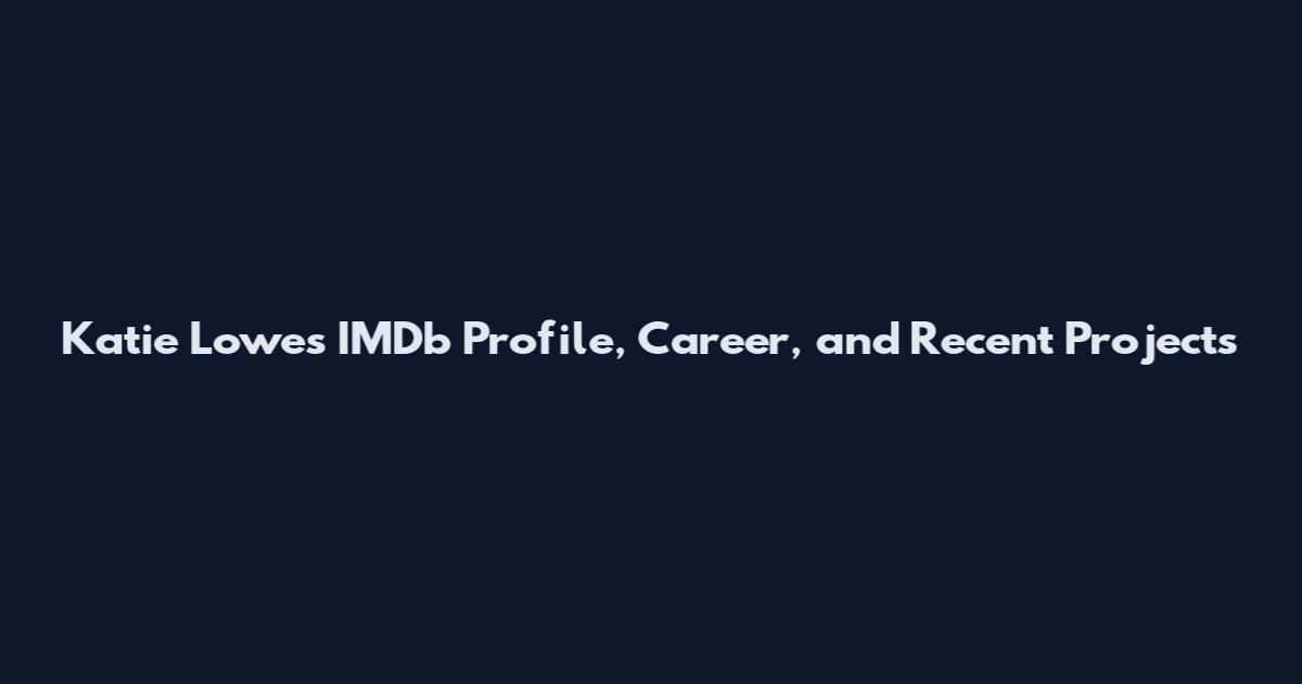 Katie Lowes IMDb Profile, Career, and Recent Projects
