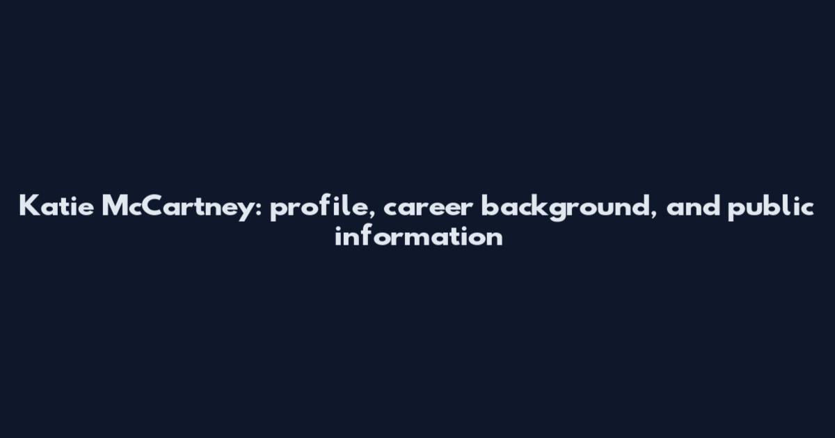 Katie McCartney: profile, career background, and public information