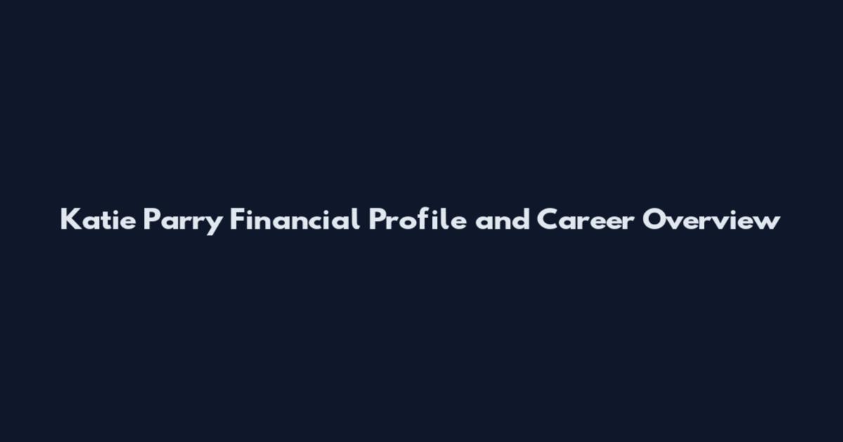 Katie Parry Financial Profile and Career Overview