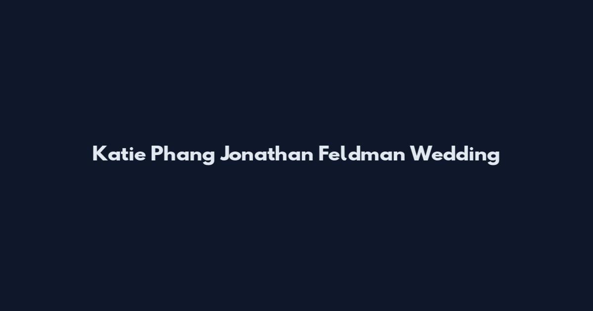 Katie Phang Jonathan Feldman Wedding