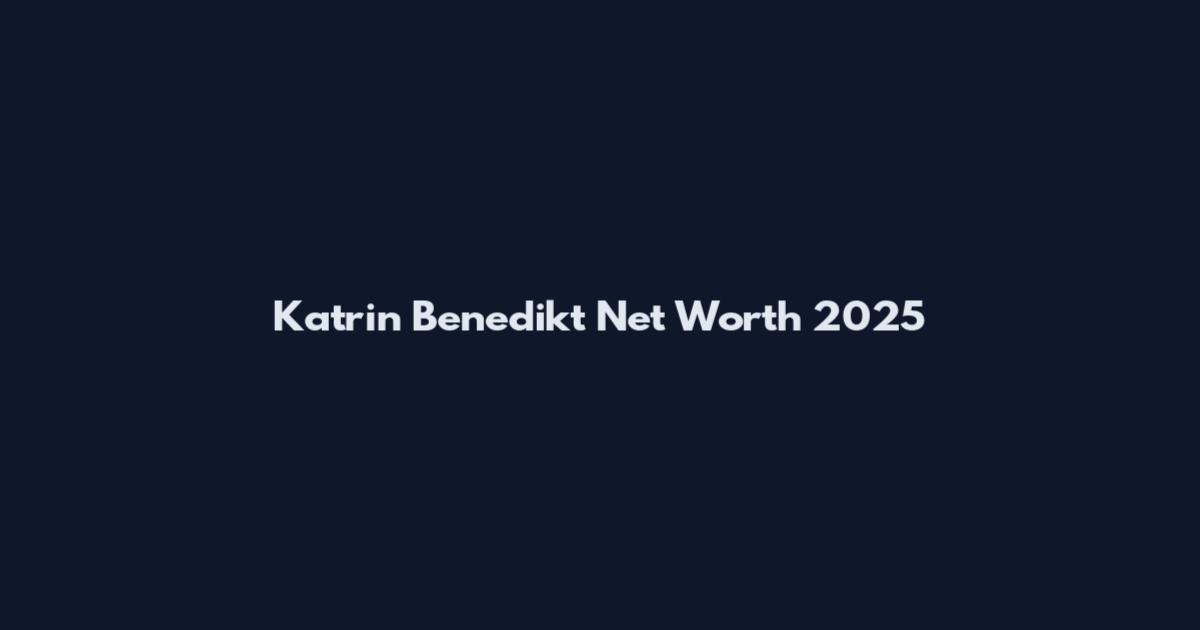 Katrin Benedikt Net Worth 2025
