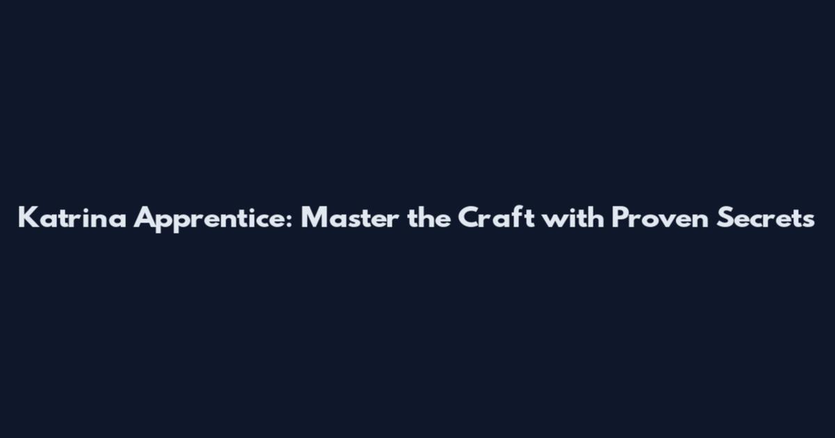 Katrina Apprentice: Master the Craft with Proven Secrets