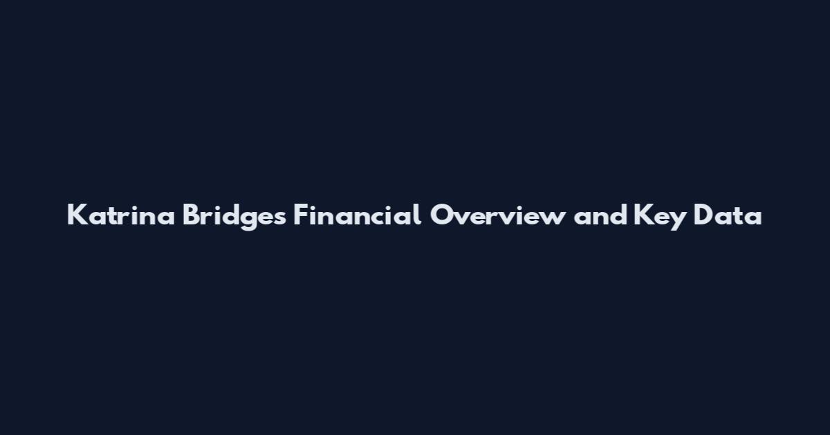 Katrina Bridges Financial Overview and Key Data