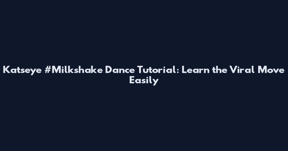 Katseye #Milkshake Dance Tutorial: Learn the Viral Move Easily