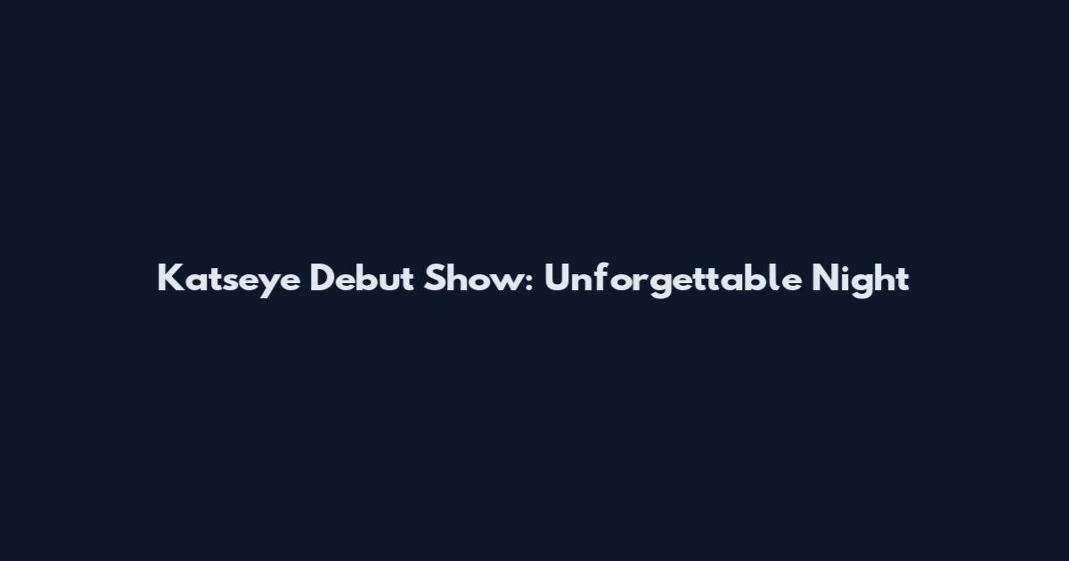 Katseye Debut Show: Unforgettable Night