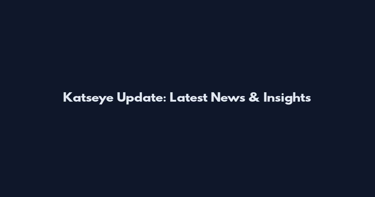 Katseye Update: Latest News & Insights