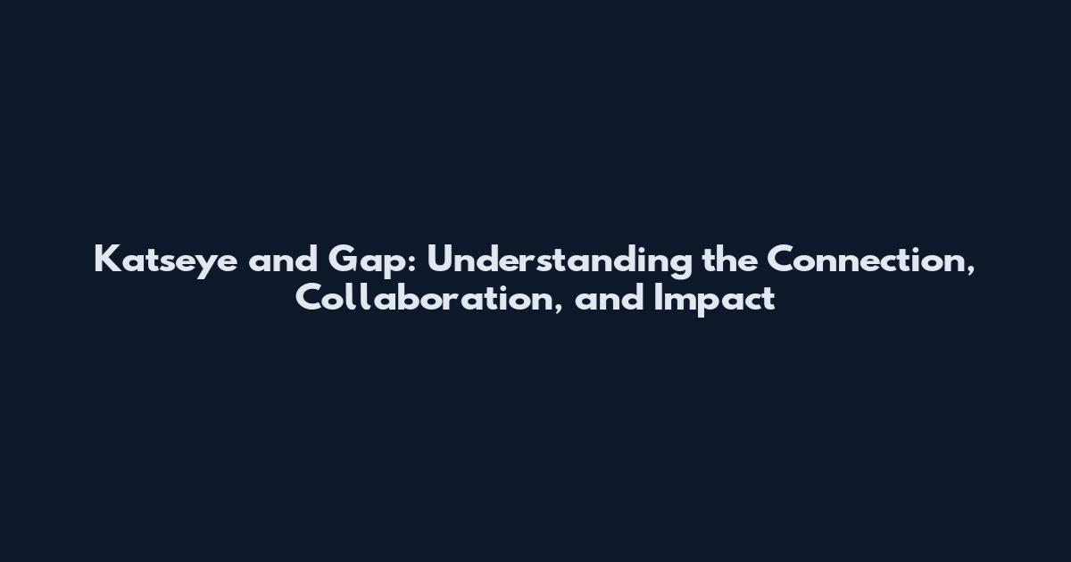 Katseye and Gap: Understanding the Connection, Collaboration, and Impact