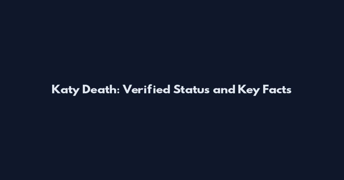Katy Death: Verified Status and Key Facts