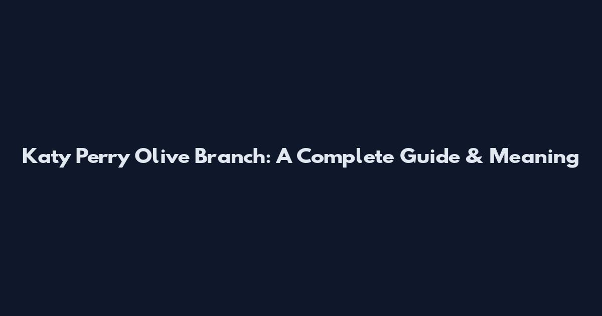 Katy Perry Olive Branch: A Complete Guide & Meaning