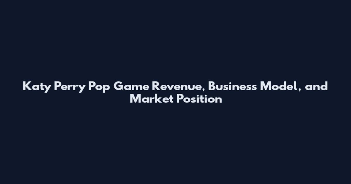 Katy Perry Pop Game Revenue, Business Model, and Market Position