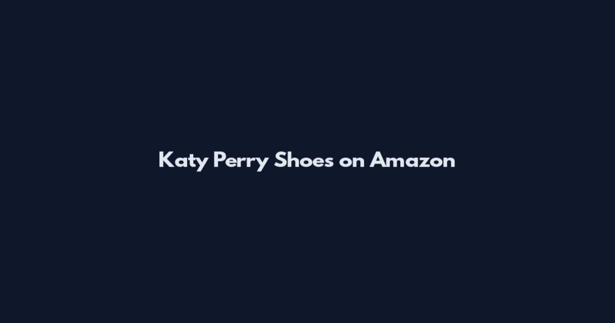 Katy Perry Shoes on Amazon