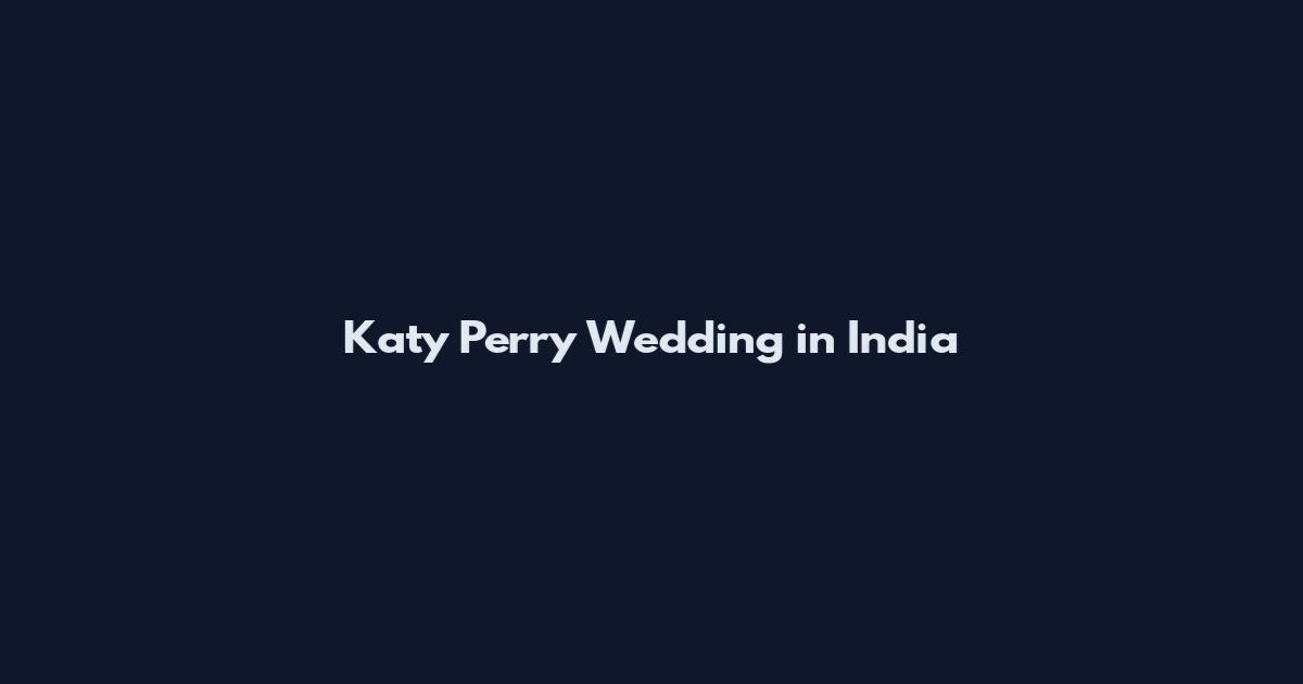 Katy Perry Wedding in India