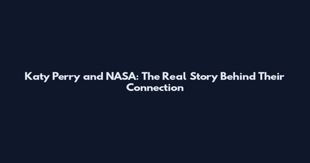 Katy Perry and NASA: The Real Story Behind Their Connection