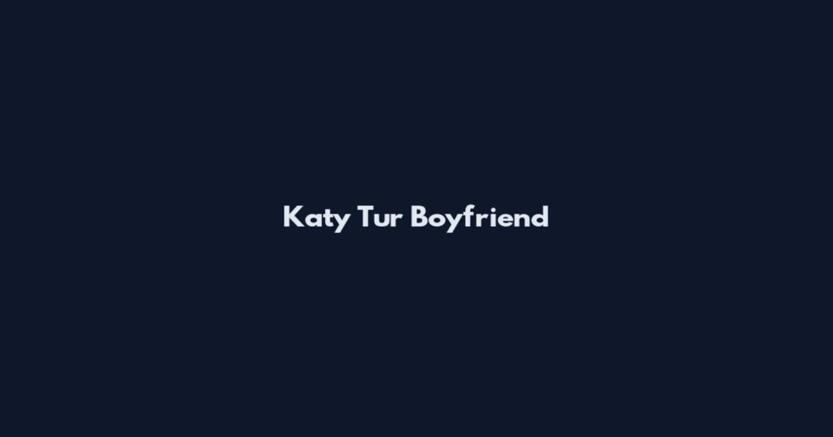 Katy Tur Boyfriend