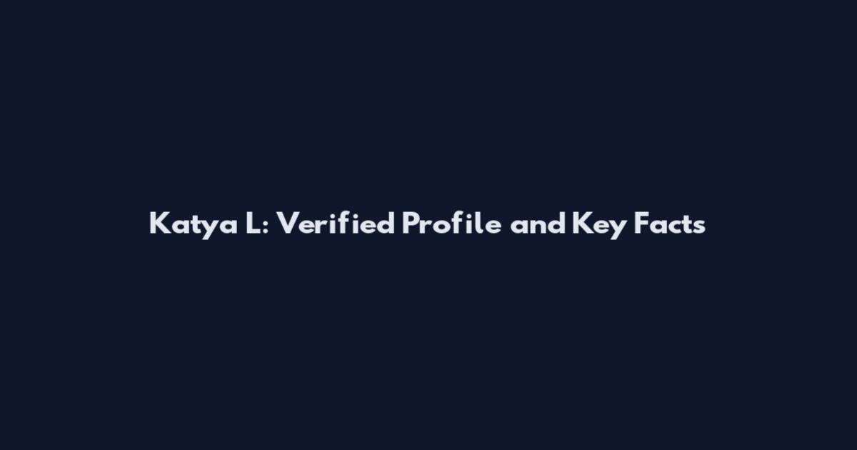 Katya L: Verified Profile and Key Facts
