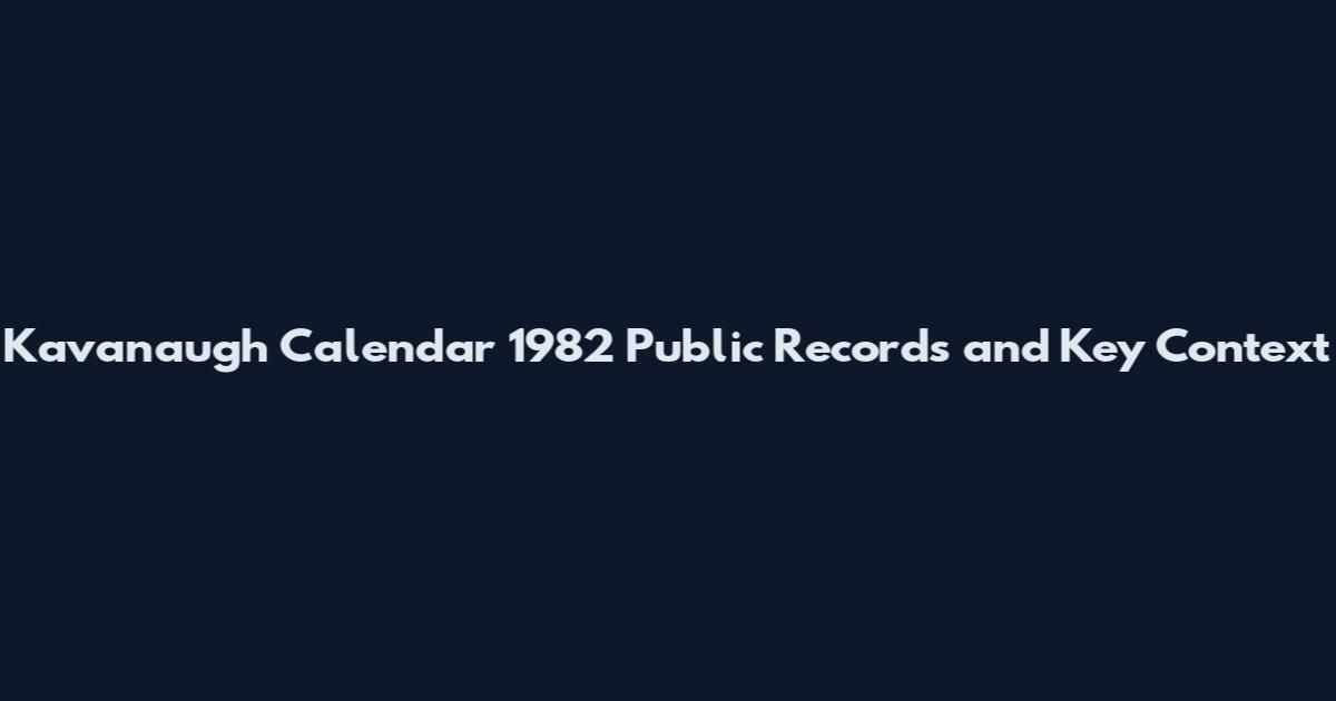 Kavanaugh Calendar 1982 Public Records and Key Context