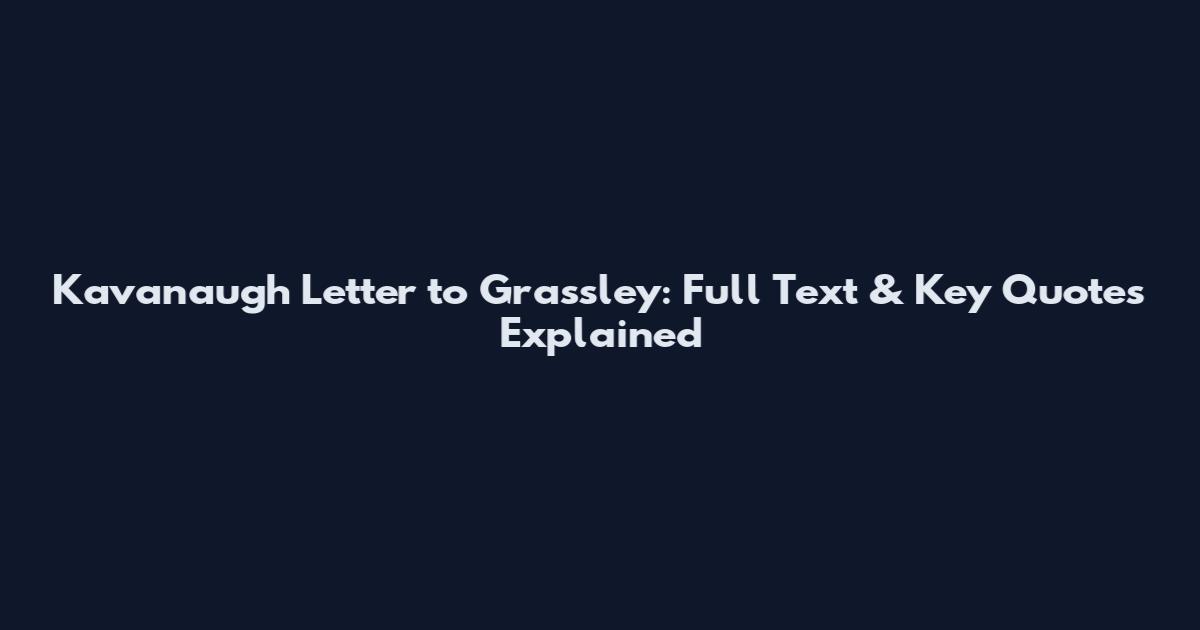 Kavanaugh Letter to Grassley: Full Text & Key Quotes Explained