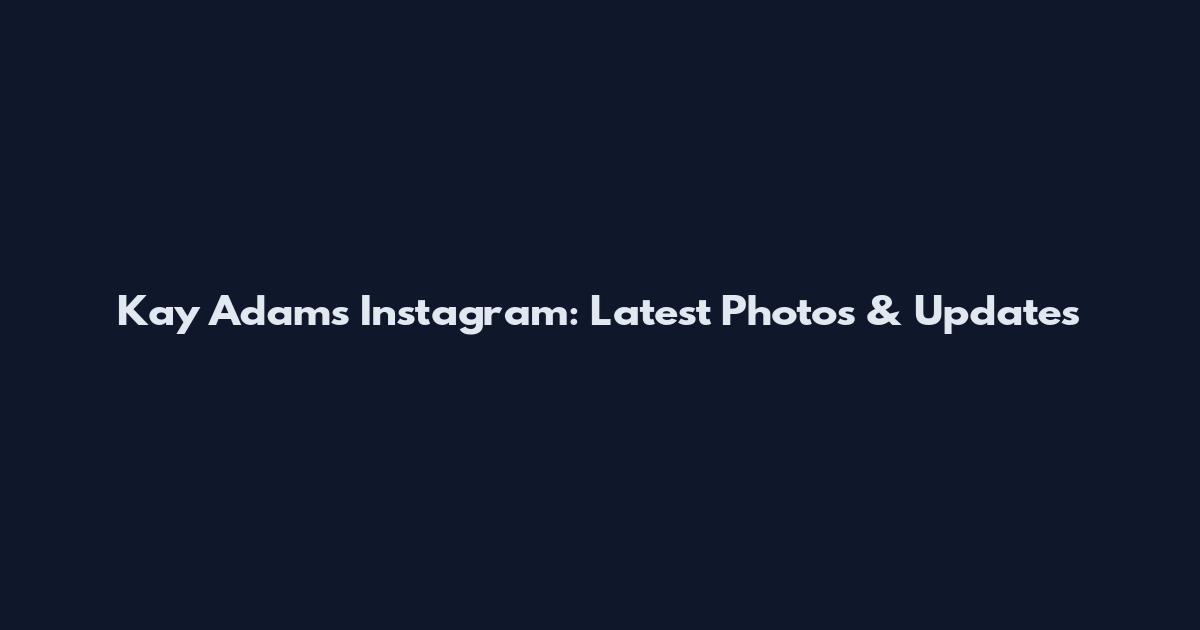 Kay Adams Instagram: Latest Photos & Updates