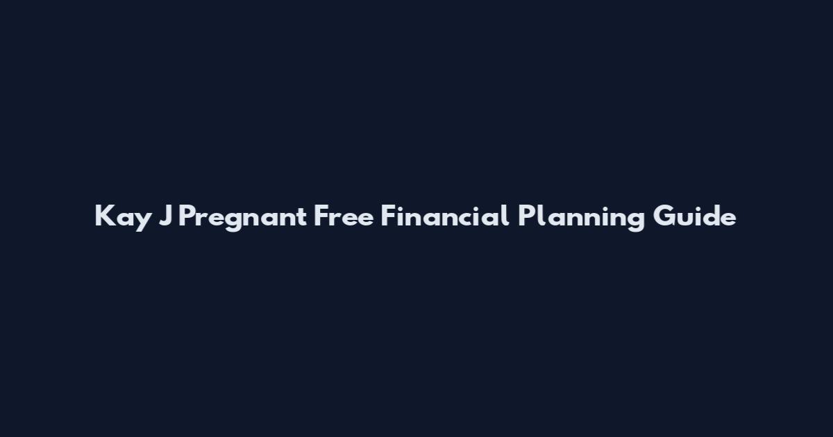 Kay J Pregnant Free Financial Planning Guide