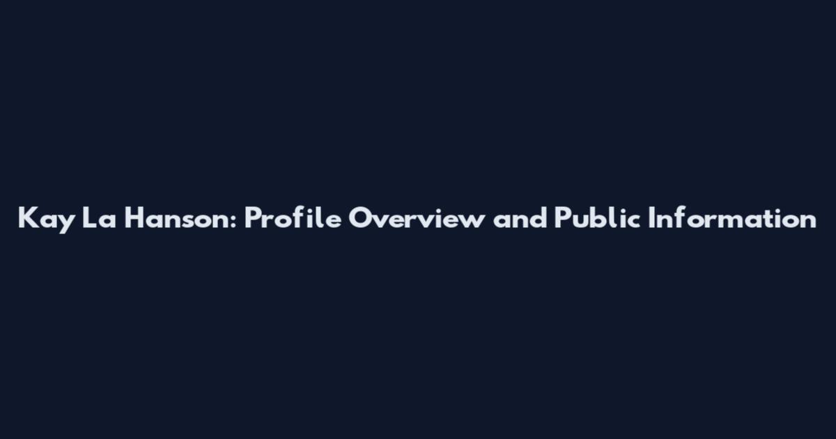 Kay La Hanson: Profile Overview and Public Information