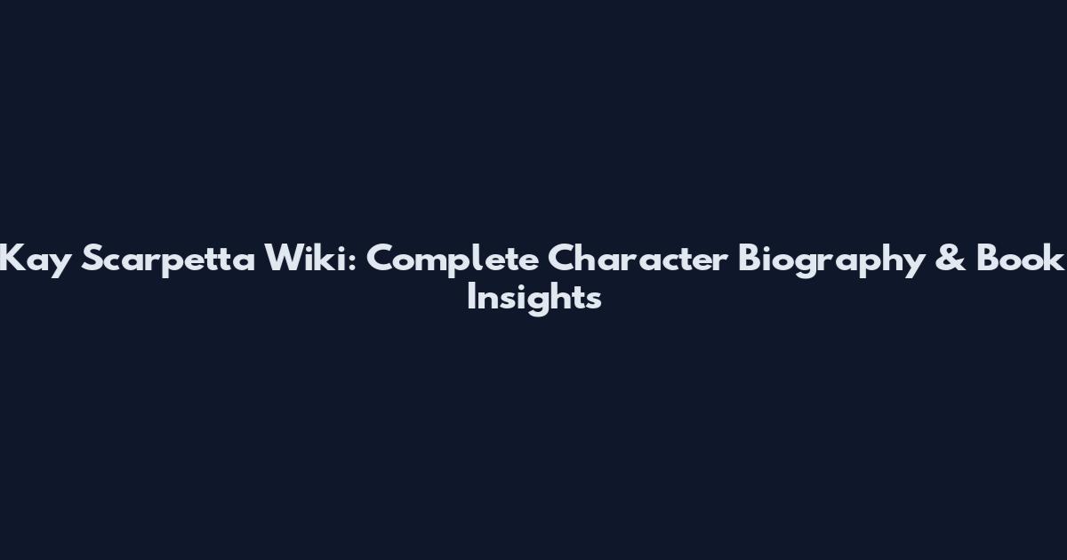 Kay Scarpetta Wiki: Complete Character Biography & Book Insights