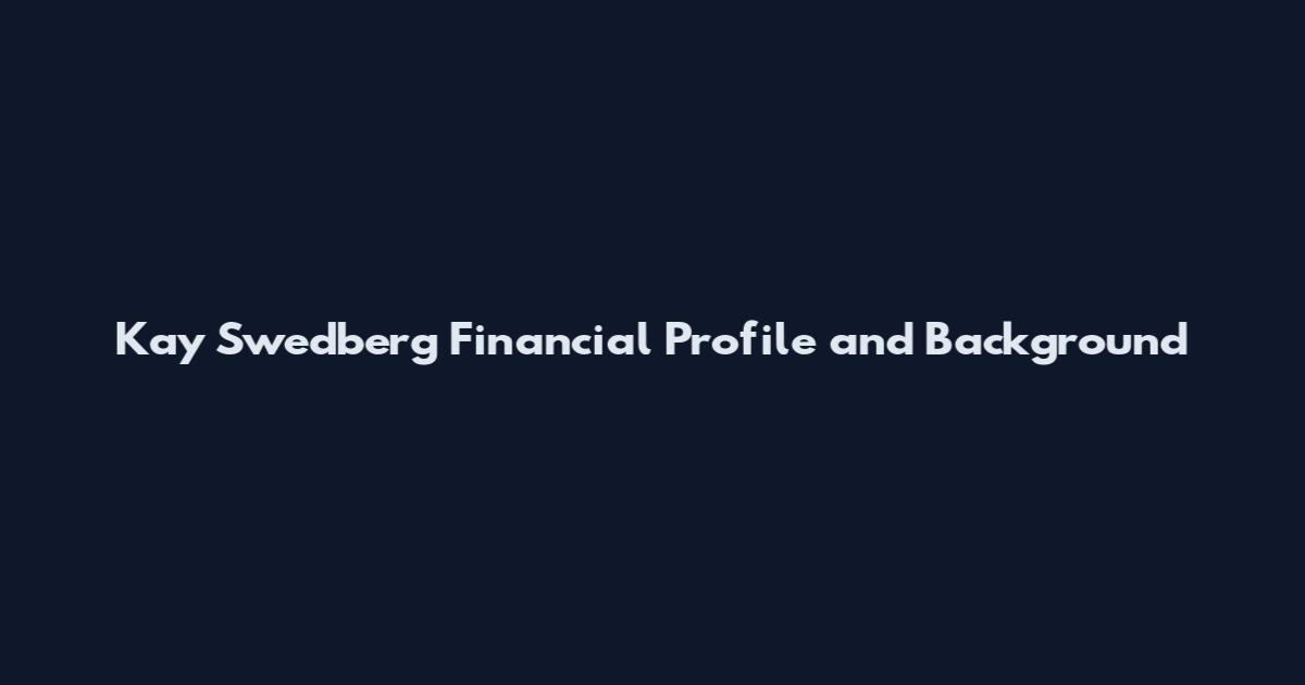 Kay Swedberg Financial Profile and Background