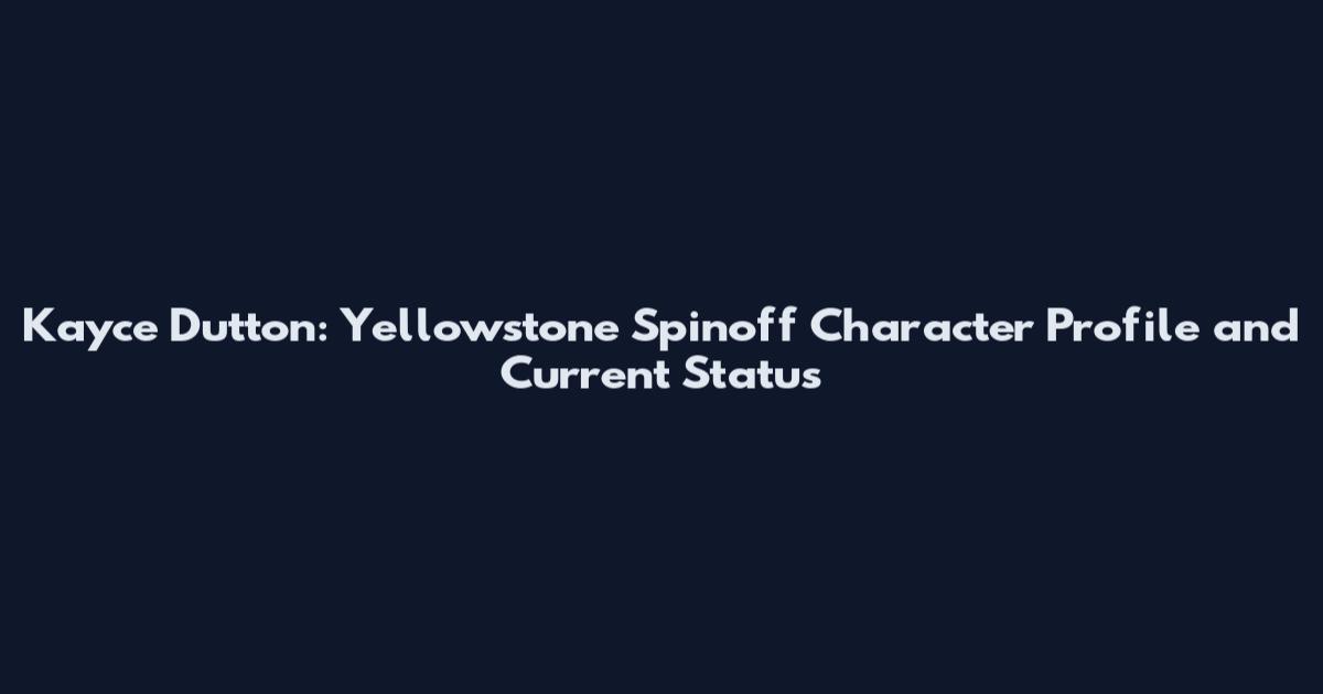 Kayce Dutton: Yellowstone Spinoff Character Profile and Current Status