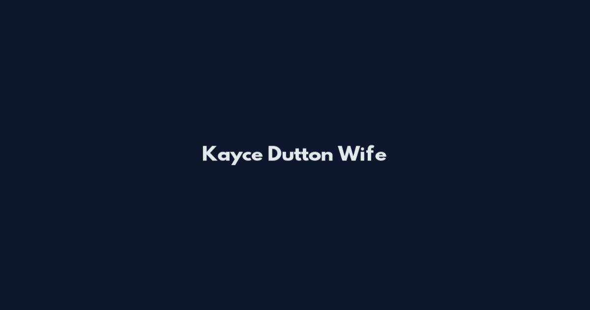 Kayce Dutton Wife