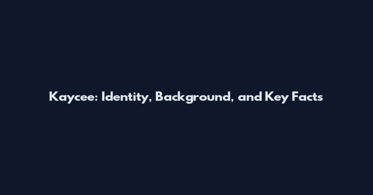 Kaycee: Identity, Background, and Key Facts