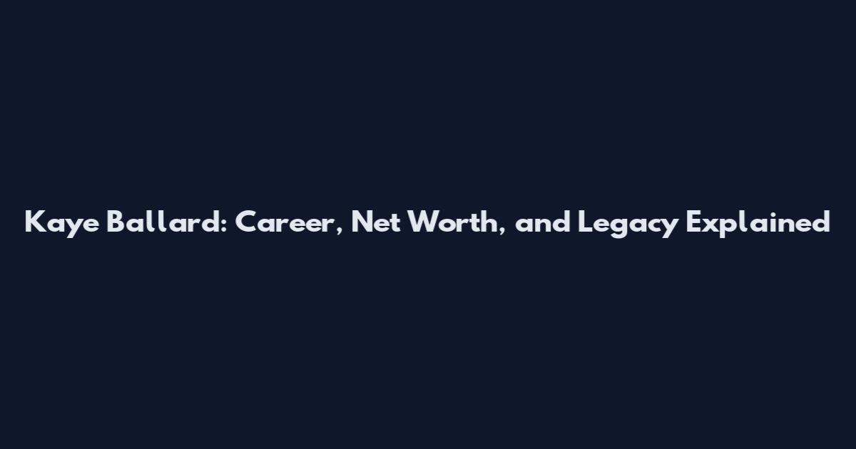 Kaye Ballard: Career, Net Worth, and Legacy Explained