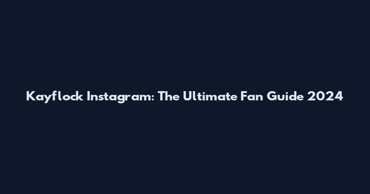 Kayflock Instagram: The Ultimate Fan Guide 2024