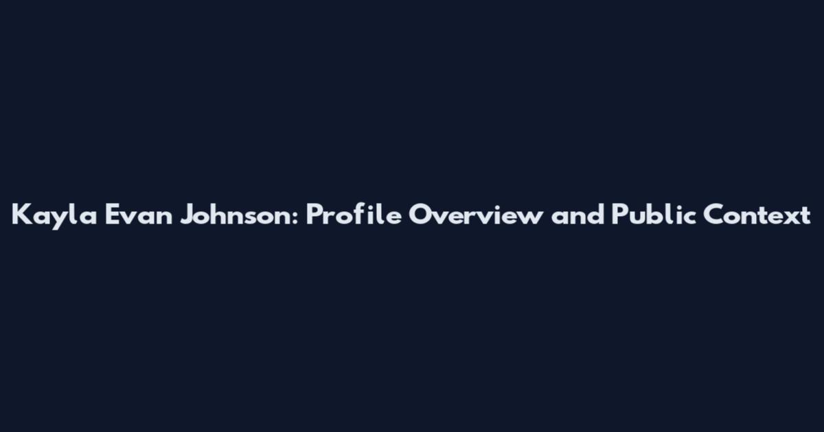Kayla Evan Johnson: Profile Overview and Public Context