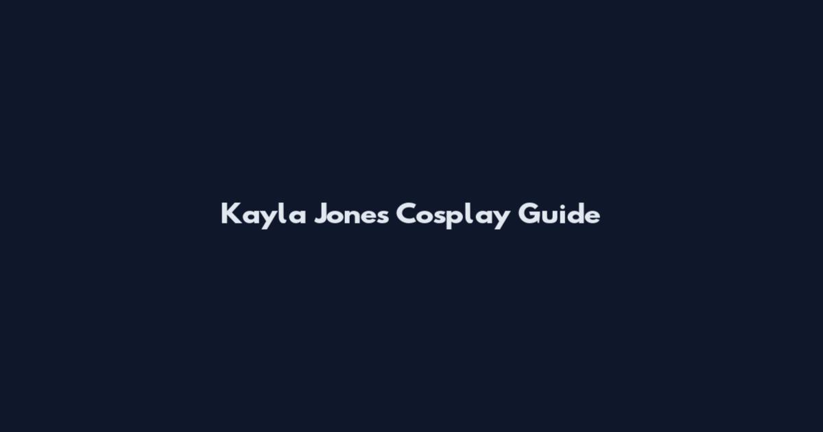 Kayla Jones Cosplay Guide
